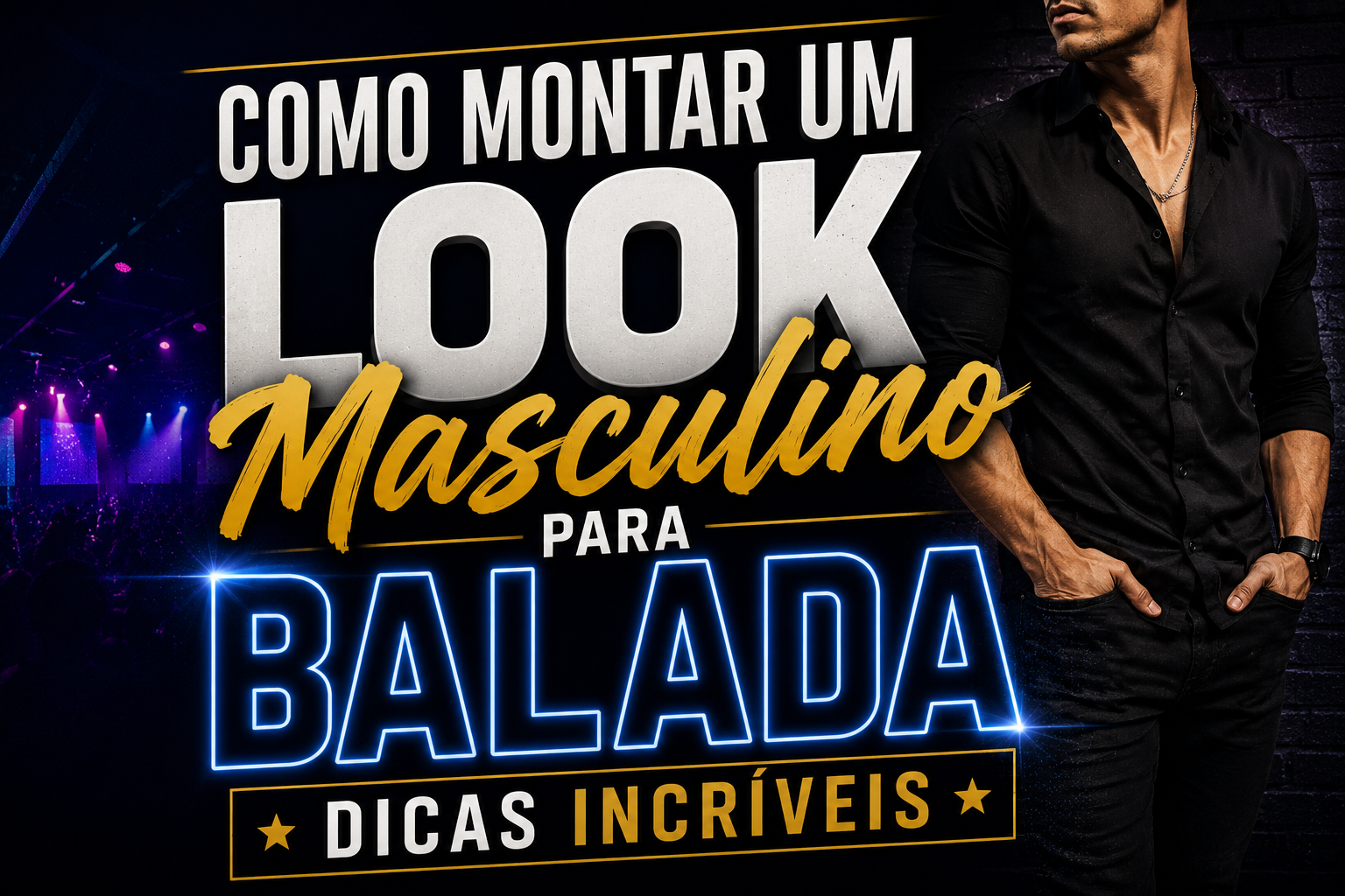 Como Montar um Look Masculino para Balada: Dicas Incríveis